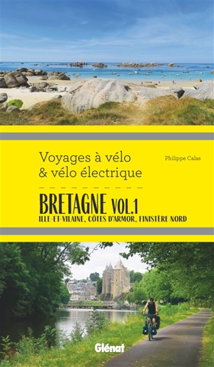 Bretagne. Vol. 1. Ille-et-Vilaine, Côtes d'Armor, Finistère Nord - Philippe Calas