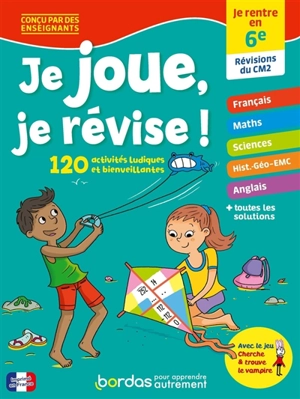 Je joue, je révise ! : je rentre en 6e, révisions du CM2 : 120 activités ludiques et bienveillantes - Anne-Sophie Cayrey