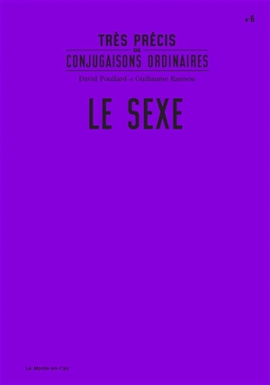 Très précis de conjugaisons ordinaires. Vol. 6. Le sexe - David Poullard