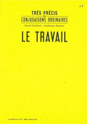 Très précis de conjugaisons ordinaires. Vol. 1. Le travail - David Poullard