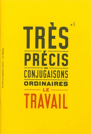 Très précis de conjugaisons ordinaires. Vol. 1. Le travail - David Poullard