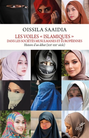 Les voiles islamiques dans les sociétés musulmanes et européennes : histoire d'un débat : XIXe-XXIe siècle - Oissila Saaïdia
