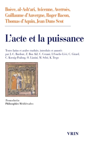 L'acte et la puissance : Boèce, Ps-Aristote, Avicenne, Averroès, Guillaume d'Auvergne, Roger Bacon, Thomas d'Aquin, Jean Duns Scot