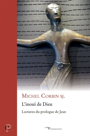 L'inouï de Dieu : lectures du prologue de Jean - Michel Corbin