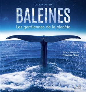 Baleines : les gardiennes de la planète : l'album du film - François Place