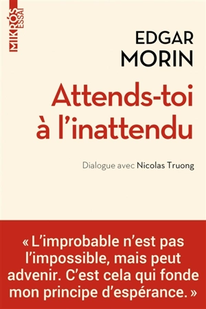 Attends-toi à l'inattendu : dialogue avec Nicolas Truong - Edgar Morin
