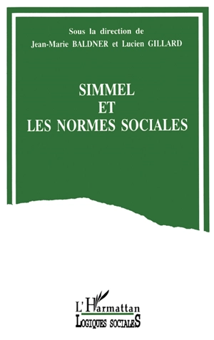 Simmel et les normes sociales : actes du colloque Simmel, penseur des normes sociales, Paris, 16 et 17 décembre 1993 - Colloque Simmel, penseur des normes sociales (1993 ; Paris)