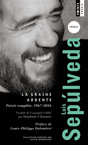 La graine ardente : poésie complète (1967-2016) - Luis Sepulveda