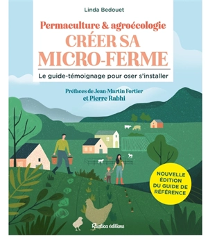 Créer sa micro-ferme : permaculture & agroécologie : le guide-témoignage pour oser s'installer - Linda Bedouet