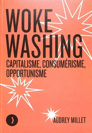 Woke washing : capitalisme, consumérisme, opportunisme - Audrey Millet