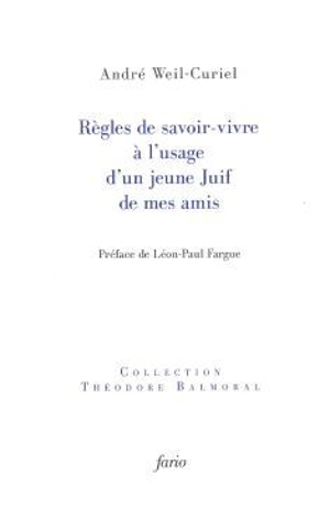 Règles de savoir-vivre à l'usage d'un jeune Juif de mes amis - André Weil-Curiel