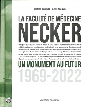 La faculté de médecine Necker : un monument au futur : 1969-2022 - Dominique Amouroux