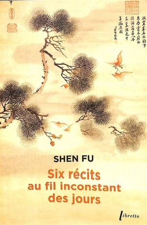 Six récits au fil inconstant des jours - Fu Shen