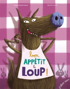 Bon appétit le loup ! - France Quatromme