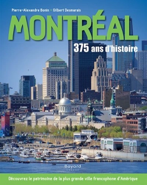Montréal : 375 ans d'histoire - Pierre-Alexandre Bonin