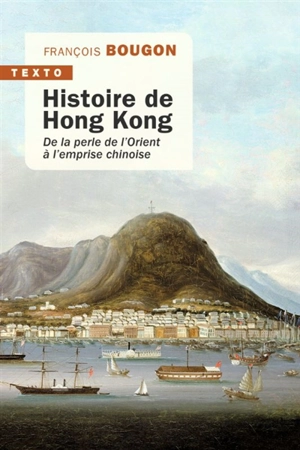 Histoire de Hong Kong : de la perle de l'Orient à l'emprise chinoise - François Bougon