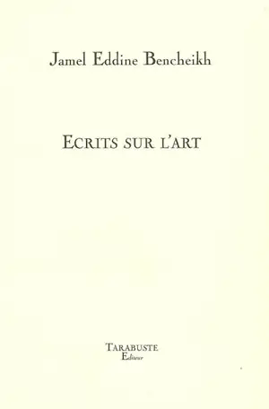 Ecrits sur l'art - Jamel-Eddine Bencheikh