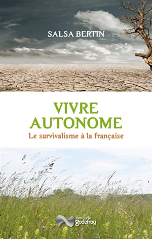 Vivre autonome : le survivalisme à la française - Salsa Bertin