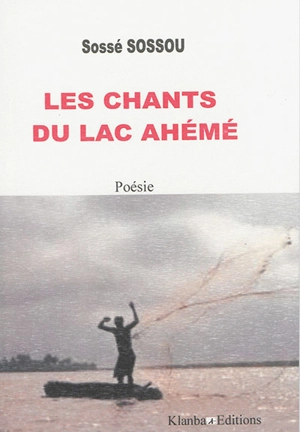 Les chants du lac Ahémé : poèmes - Sossé Sossou