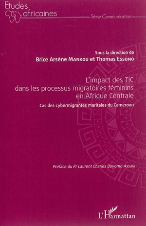 L'impact des TIC dans les processus migratoires féminins en Afrique centrale : cas des cybermigrantes maritales du Cameroun : actes du colloque international de Yaoundé 2014, 10 au 11 avril 2014