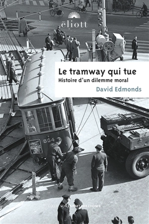 Le tramway qui tue : histoire d'un dilemme moral - David Edmonds