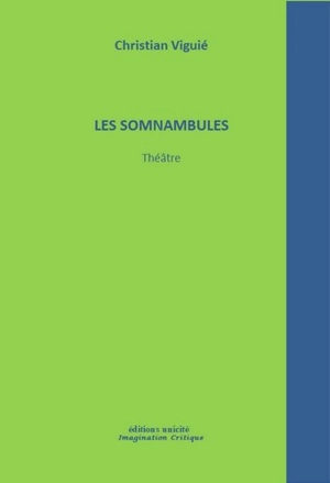 Les somnambules : théâtre - Christian Viguié