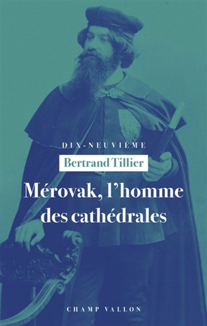 Mérovak, l'homme des cathédrales : du symbolisme au patrimoine (1874-1955) - Bertrand Tillier