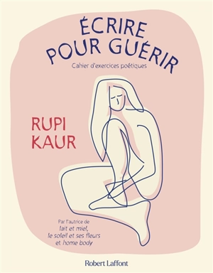 Ecrire pour guérir : cahier d'exercices poétiques - Rupi Kaur