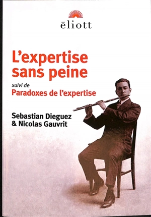 L'expertise sans peine : traité d'excellence ostentatoire en toutes choses. Paradoxes de l'expertise - Sebastian Dieguez