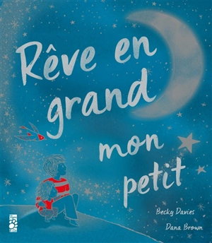 Rêve en grand mon petit - Becky Davies