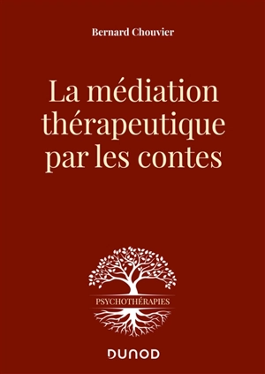 La médiation thérapeutique par les contes - Bernard Chouvier