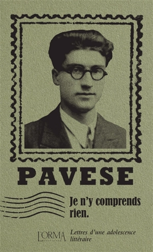 Je n'y comprends rien : lettres d'une adolescence littéraire - Cesare Pavese