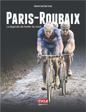 Paris-Roubaix : la légende de l'enfer du Nord - Christian Batteux