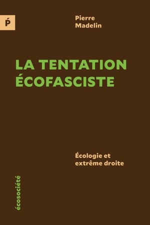 La tentation écofasciste : écologie et extrême droite - Pierre Madelin