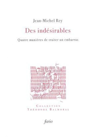 Des indésirables : quatre manières de traiter un embarras - Jean-Michel Rey