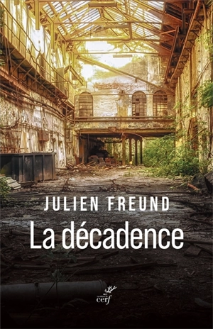 La décadence : histoire sociologique et philosophique d'une catégorie de l'expérience humaine - Julien Freund