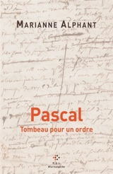 Pascal : tombeau pour un ordre - Marianne Alphant