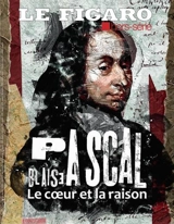 Le Figaro, hors-série. Blaise Pascal : le coeur et la raison