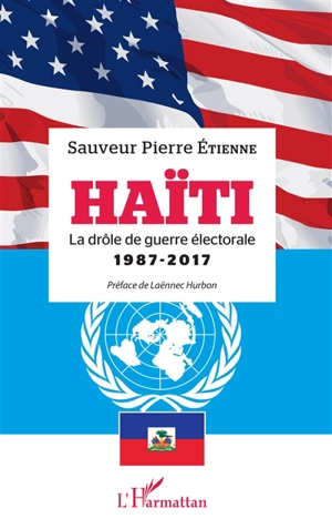 Haïti : la drôle de guerre électorale, 1987-2017 - Sauveur Pierre Etienne