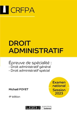 Droit administratif : épreuve de spécialité, droit administratif général, droit administratif spécial : examen national, session 2023 - Michaël Poyet