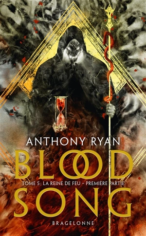 Blood song. Vol. 5. La reine de feu : première partie - Anthony Ryan