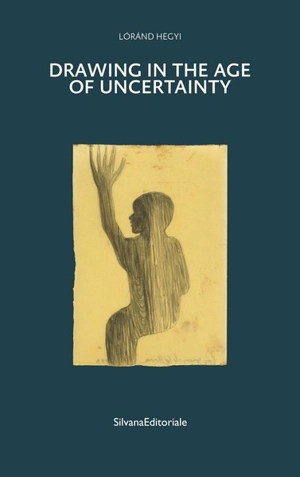 Drawing in the age of uncertainty - Lorand Hegyi