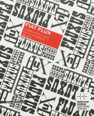 Fiat flux : la nébuleuse Fluxus, 1962-1978. Fiat flux : the Fluxus nebula, 1962-1978