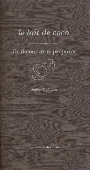 Le lait de coco : dix façons de le préparer - Sophie Malagola