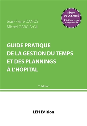 Guide pratique de la gestion du temps et des plannings à l'hôpital - Jean-Pierre Danos