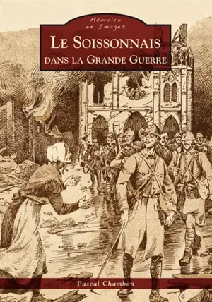 Le Soissonnais dans la Grande Guerre - Pascal Chambon