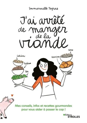 J'ai arrêté de manger de la viande : mes conseils, infos et recettes gourmandes pour vous aider à passer le cap ! - Emmanuelle Teyras