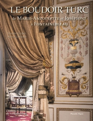 Le boudoir turc de Marie-Antoinette et Joséphine à Fontainebleau - Vincent Cochet