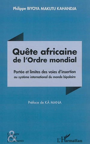 Quête africaine de l'ordre mondial : portée et limites des voies d'insertion au système international du monde bipolaire - Philippe Biyoya Makutu Kahandja