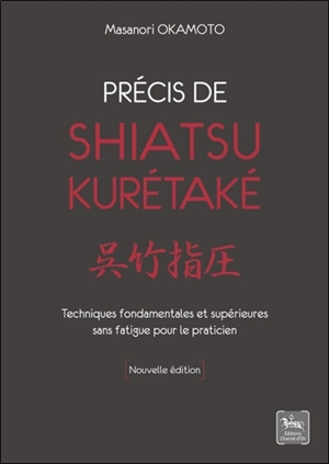 Précis de shiatsu kurétaké : techniques fondamentales et supérieures sans fatigue pour le praticien - Masanori Okamoto